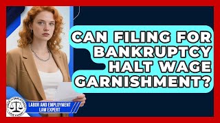 Can Filing For Bankruptcy Halt Wage Garnishment? - Labor and Employment Law Expert