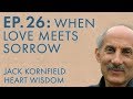 Jack Kornfield – Ep. 26 – When Love Meets Sorrow