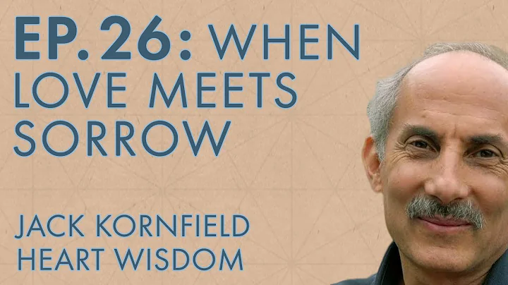 Jack Kornfield  Ep. 26  When Love Meets Sorrow
