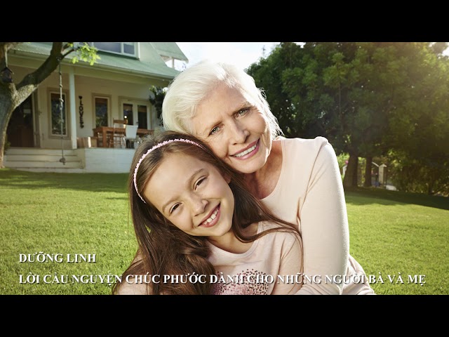DƯỠNG LINH - Lời Cầu Nguyện Chúc Phước Dành Cho Những Người Bà và Mẹ