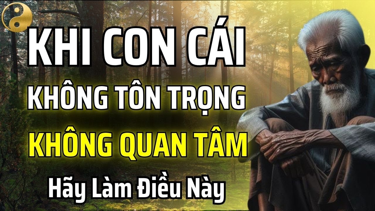 KINH NGHIỆM TỪ NGƯỜI ĐI TRƯỚC: KHI CON CÁI KHÔNG CHĂM SÓC VÀ KHÔNG QUAN TÂM THÌ HÃY LÀM ĐIỀU NÀY