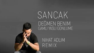 Sancak - Değmen Benim Gamlı Yaslı Gönlüme (Nihat Adlim Remix) Resimi