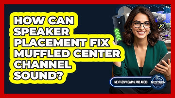 How Can Speaker Placement Fix Muffled Center Channel Sound? - NextGen Viewing and Audio