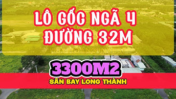 LÔ GỐC NGÃ TƯ ĐƯỜNG 32M DIỆN TÍCH 3300M2 VÀO KCN 4000 HA TẠI SÂN BAY LONG THÀNH