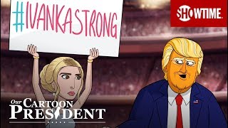 '#IvankaStrong' Ep. 10 Official Clip | Our Cartoon President | SHOWTIME