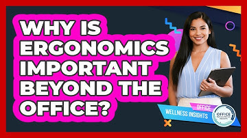 Why Is Ergonomics Important Beyond The Office? - Office Wellness Insights