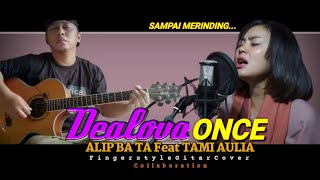 Enaknya Kebangetan !!! Alip Ba Ta & Tami Aulia - DEALOVA (Once) Fingerstyle Cover | Collaboration