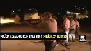 Força Tática Acaba Com O Baile Funk Polícia 24 Horas