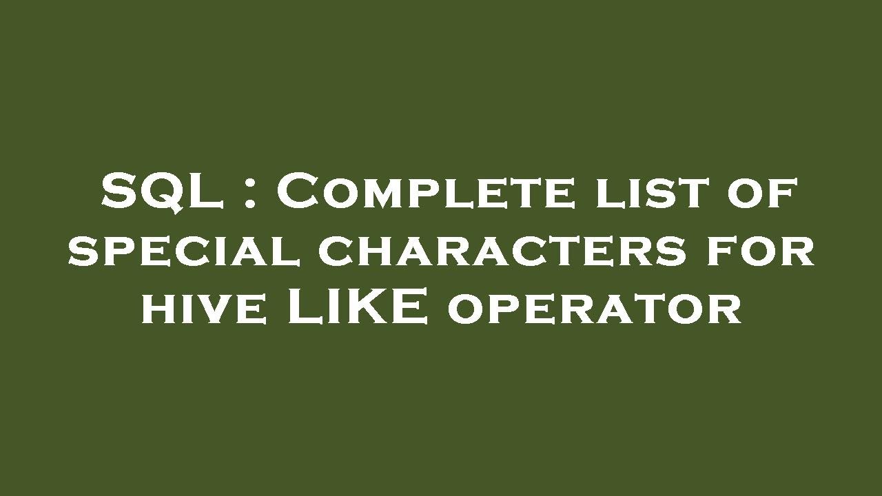 SQL : Complete list of special characters for hive LIKE operator - YouTube