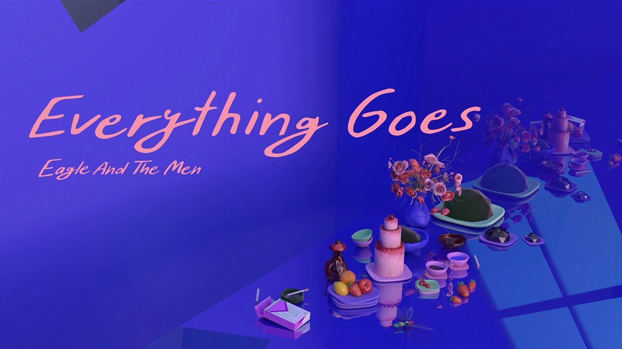 Watch EVERYTHING GOES - EAGLE AND THE MEN on YouTube Watch EVERYTHING GOES - EAGLE AND THE MEN on YouTube