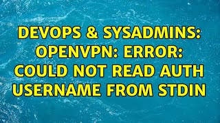 DevOps & SysAdmins: OpenVPN: ERROR: could not read Auth username from stdin