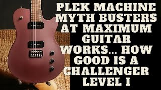 PLEK Machine Myth Busters At Maximum Guitar Works... How Good Is A Challenger Level I