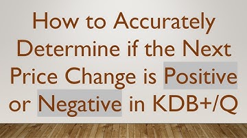 How to Accurately Determine if the Next Price Change is Positive or Negative in KDB+/Q