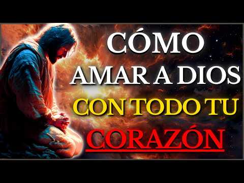 DIOS TE DICE HOY： Aprende HOY a AMAR a DIOS con TODO Tu CORAZÓN, ALMA y FUERZAS