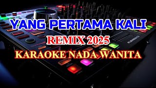 Yang Pertama Kali Remix 2025 Karaoke Lirik Nada Rendah Wanita Pance Pondaag