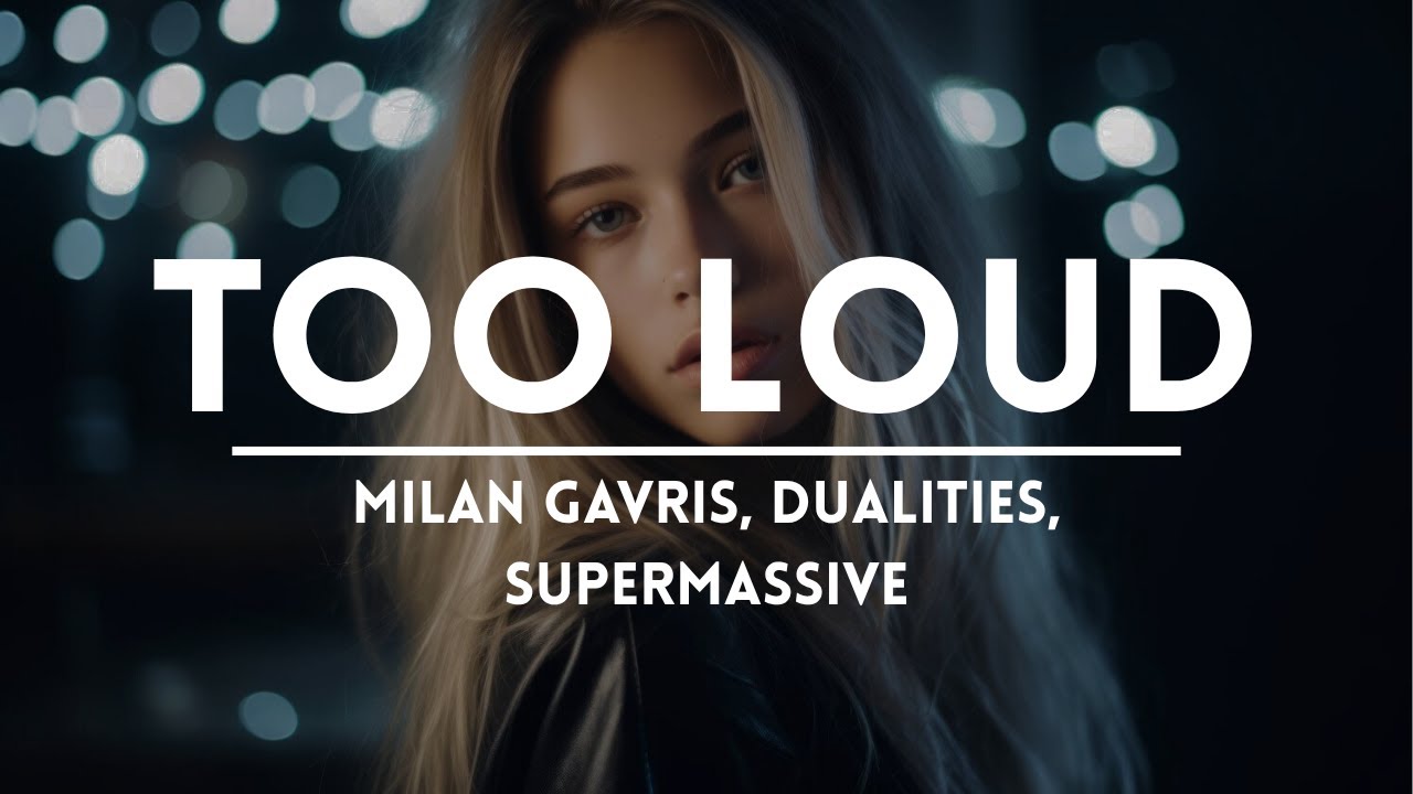 Milan Gavris, Dualities, Supermassive - Too Loud