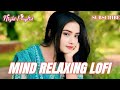 Ultimate Mind Relaxing Lofi Beats | Study, Sleep & Chill 🎧 Peaceful Lofi Song