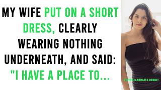My wife put on a short dress, clearly wearing nothing underneath, and said: 'I have to go some