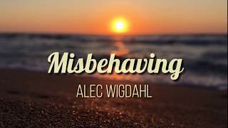 Misbehaving - Alec Wigdahl Lyrics