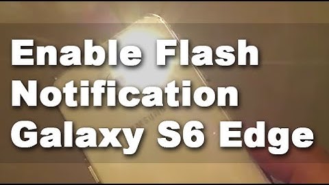 Samsung Galaxy S6 Edge: How to Enable / Disable Flash Notification