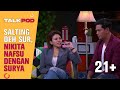 GAK KUAT SURYA JADI LAKI LAKI IDAMAN NIKITA MIRZANI - TALKPOD