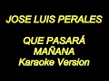 Jose Luis Perales - Que Pasara Mañana (Karaoke Lyrics) NUEVO!!