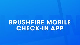 Brushfire Learn: How to Use The Brushfire Mobile Check-In App