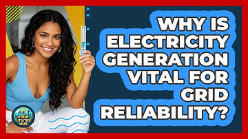 Why Is Electricity Generation Vital For Grid Reliability? - Your Utilities Hub