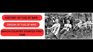 History of Tug of War, Evolution of Tug of War, Sports Documentary,