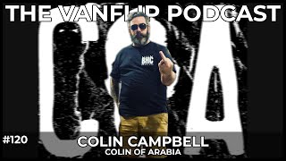 COLIN OF ARABIA - Colin Campbell Interview - Lambgoat&#39;s Vanflip Podcast (Ep. #120)