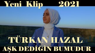 TÜRKAN HAZAL 💖 AŞK DEDİĞİN BUMUDUR (Official Video) 🎧