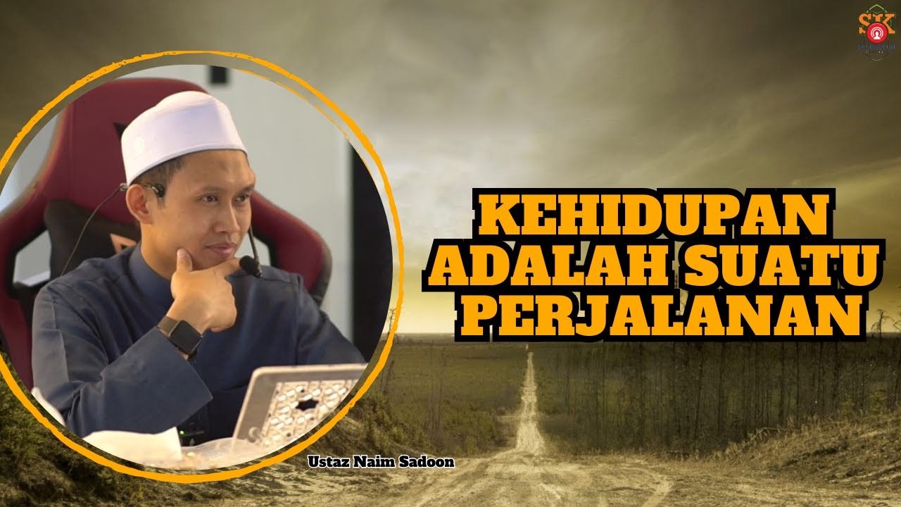 Ustaz Naim Sadoon ᴴᴰl Kehidupan Adalah Suatu Perjalanan