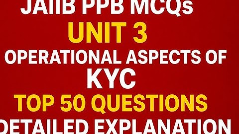 JAIIB PPB MCQs Unit 3: OPERATIONAL ASPECTS OF KYC के Top 50 Questions |🔥 Detailed  Explanation
