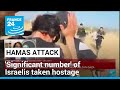 &#39;Significant number&#39; of Israeli civilians &amp; soldiers taken hostage in Gaza • FRANCE 24 English