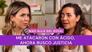 Más Allá Del Rosa- Me Atacaron Con Ácido Ahora Busco Justicia Con Ana Helena Saldaña