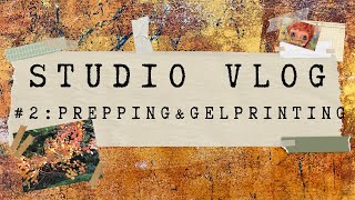 STUDIO VLOG # 2 : KEEPING IN TOUCH - Prepping Substrates &amp; Creating Collage Papers on the Gel Plate