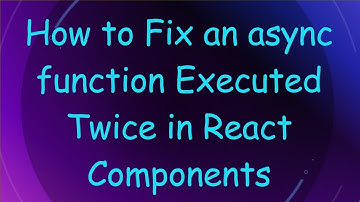 How to Fix an async function Executed Twice in React Components