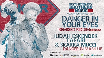 SKARRA MUCCI & JUDAH ESKENDER TAFARI- Danger In Mash Up - REMIXED RIDDIM Danger In Your eyes
