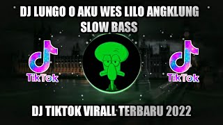 DJ LUNGO O AKU WES LILO ANGKLUNG SLOW BASS - NGELINGKANE KOUE 🎶 DJ TIKTOK VIRALL TERBARU 2022