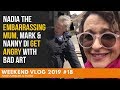 Weekend Vlog #18 Nadia the EMBARRASSING MUM, Mark & Nanny Di Get ANGRY with BAD ART