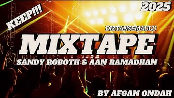 MIXTAPE DIZTANSEMAULU [KEEP] - SANDY ROBOTH & AAN RAMADHAN - [BY AFGAN ONDAH] COCOK BUAT PARTY 2025
