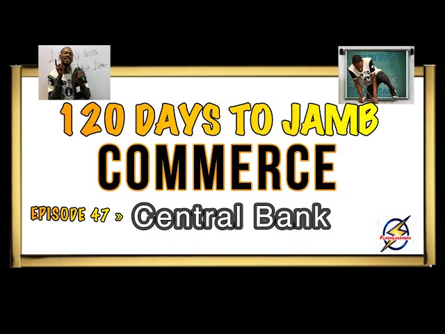 The Central Bank » 120 Days To Jamb Commerce - Ep 47
