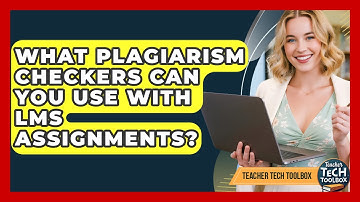 What Plagiarism Checkers Can You Use With LMS Assignments? - Teacher Tech Toolbox
