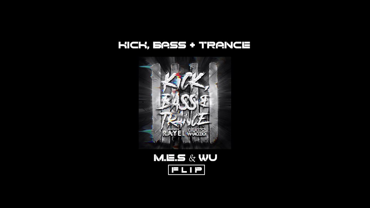 Andrew Rayel x Chukiess & Whackboi - Kick, Bass & Trance (M.E.S & WU FLIP)