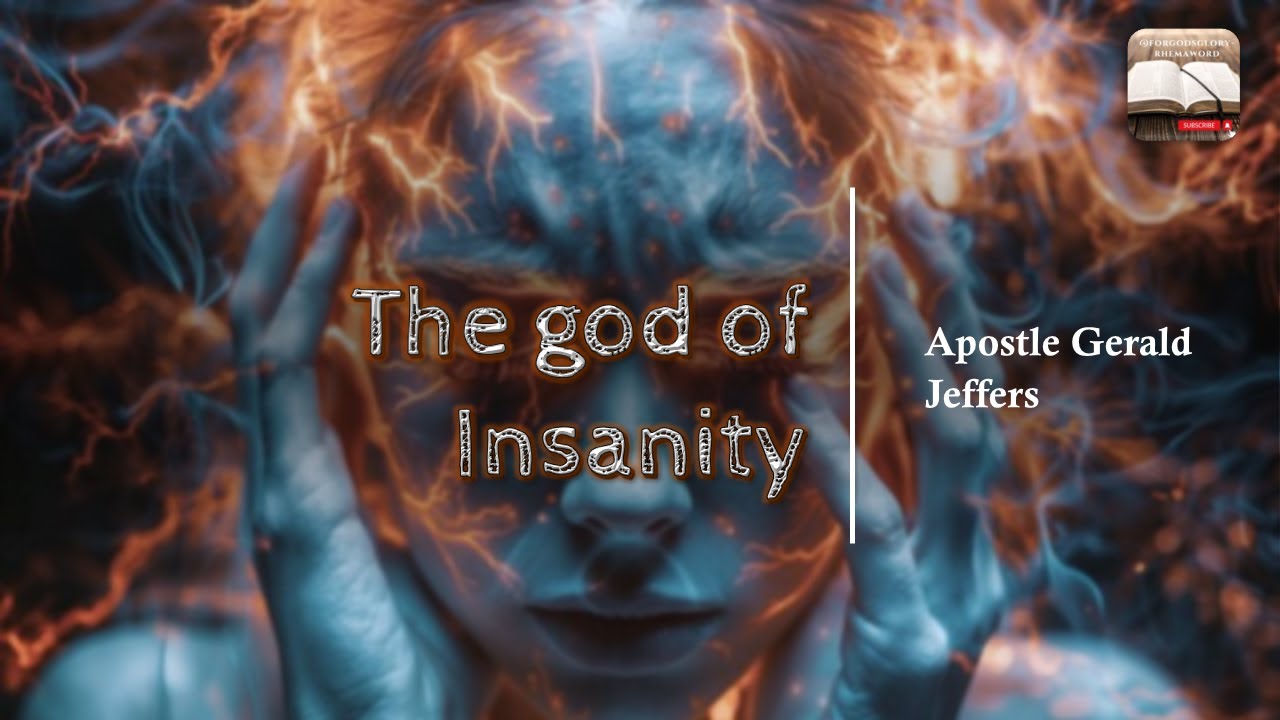 The god of Insanity--Apostle Gerald Jeffers