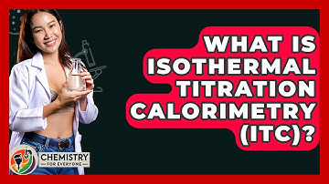 What Is Isothermal Titration Calorimetry (ITC)? - Chemistry For Everyone