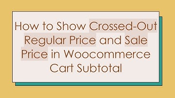 How to Show Crossed-Out Regular Price and Sale Price in Woocommerce Cart Subtotal