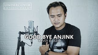 GoodBye Anjing - Steven \u0026 Coconut Treez Cover by Aziz | UNDERCOVER ent