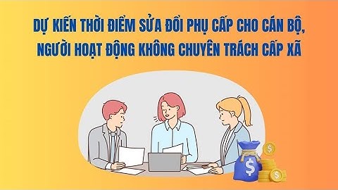 Tin mới về chính sách phụ cấp cho người hoạt động không chuyên trách cấp xã | Báo Lao Động