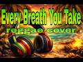Every Breath You Take By The Police Reggae Cover